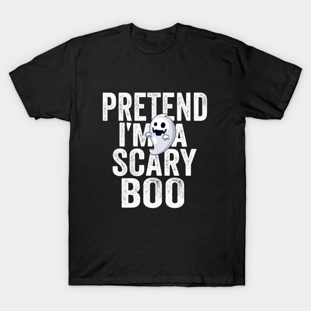 PRETEND I'm a scary Boo T-Shirt by CoolFuture